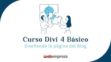 Curso de Divi 4.0 Básico - Diseñando la página del Blog con Divi en WordPress