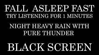 Night HEAVY Rain and PURE Thunder | TRY LISTENING for 1 minutes | Study | Fall Asleep Fast Insomnia