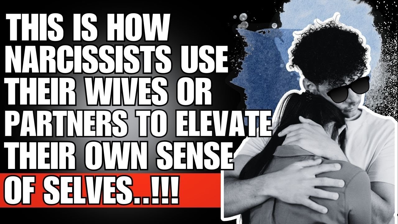 🔴 This Is How Narcissists Use Their Wives Or Partners To Elevate Their ...