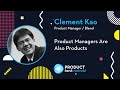 Product manager hq  clement kao  product managers are also products