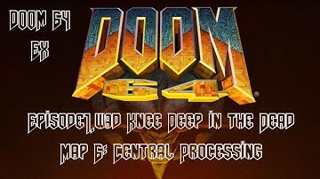 Doom 64 EX: Episode1.wad [Knee Deep in the Dead] - Map 6: Central Processing (Watch Me Die)(100%ish)