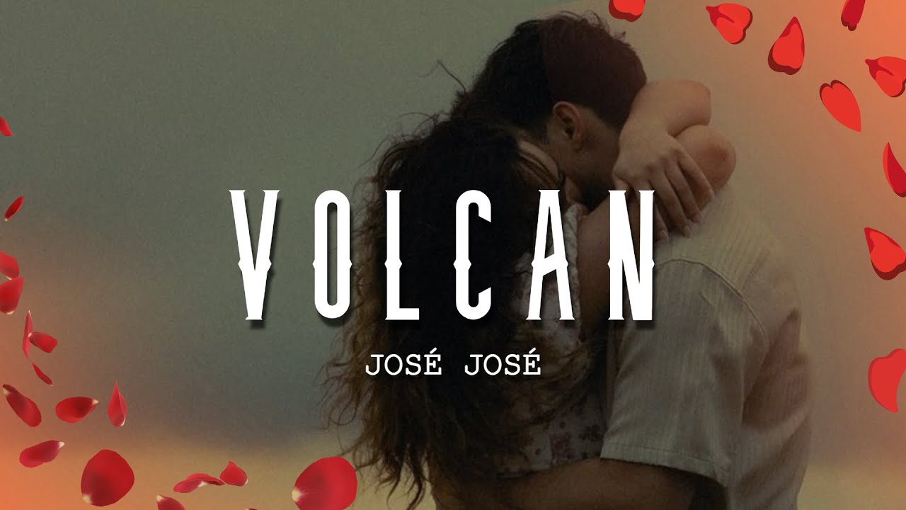 Volcan Letras José José - Volcán (Letra/Lyrics) - YouTube