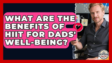 What Are The Benefits Of HIIT For Dads