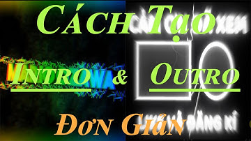 Hướng Dẫn Tạo Video INTRO Và OUTRO Đẹp Đơn Giản Trên Cả Điện Thoại Và PC | Phạm Hùng TIến Official