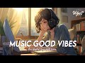 Music good vibes  chill spotify playlist covers  romantic english songs with lyrics