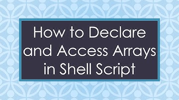 How to Declare and Access Arrays in Shell Script