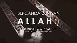 Ust hanan attaki ( Bercanda dengan Allah )