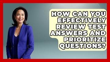 How Can You Effectively Review Test Answers And Prioritize Questions? - Senior Year Strategies