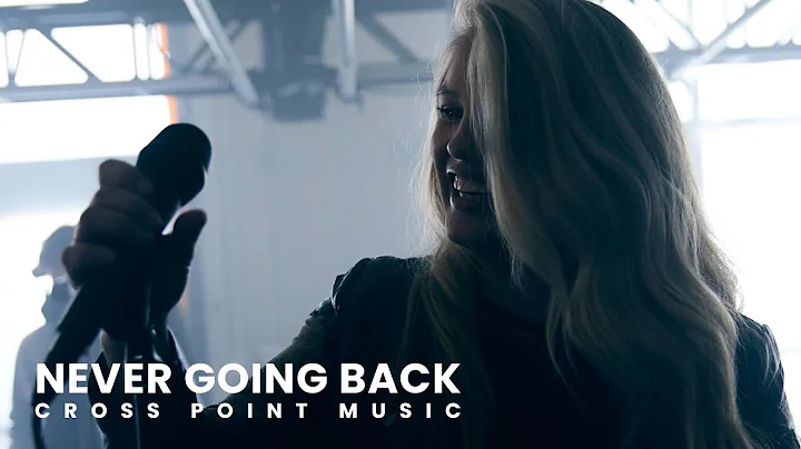 Cross Point Music | NEVER GOING BACK ft. Mary Beth...