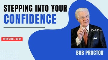 Stepping Into Your Confidence | Bob Proctor