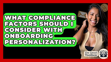 What Compliance Factors Should I Consider With Onboarding Personalization? - TheEmailToolbox.com
