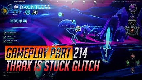 Dauntless PS4 Part 214 v1.3 - Funny Game Glitch Thrax is Stuck