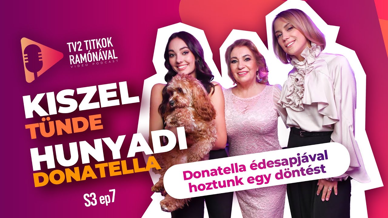 Kiszel Tünde: „DONATELLA ÉDESAPJÁVAL HOZTUNK EGY DÖNTÉST” - TV2 Titkok Ramónával - S3E7