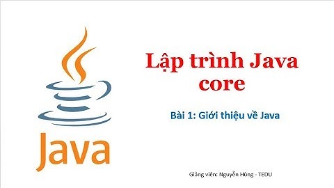 Java căn bản - Bài 1: Giới thiệu tổng quan về Java