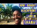 How I Bought BEACHFRONT LAND in GHANA!