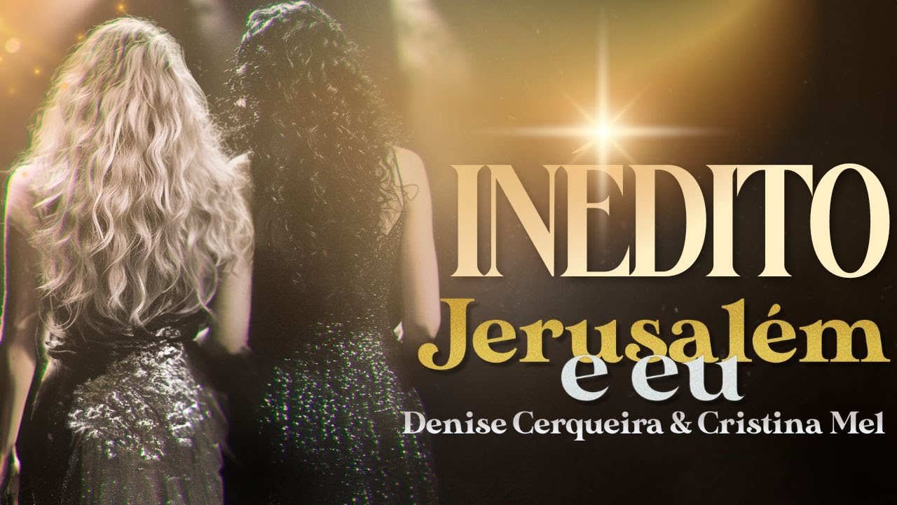 Jerusalém e Eu - Denise Cerqueira ft. Cristina Mel