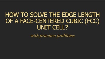 HOW TO SOLVE THE EDGE LENGTH OF A FACE-CENTERED CUBIC (FCC) UNIT CELL | WITH PRACTICE PROBLEMS