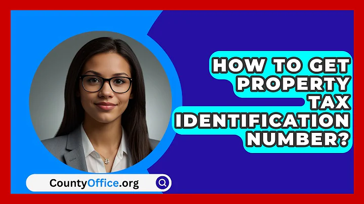 How To Get Property Tax Identification Number? - CountyOffice.org
