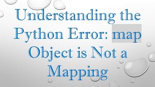 Understanding the Python Error: map Object is Not a Mapping