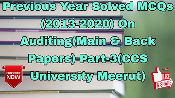 Previous Year Solved MCQs (2013-2020) On Auditing(Main & Back Papers) Part-3(CCS University Meerut)