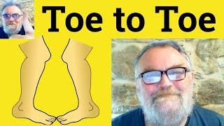 Toe To Toe Meaning - Toe To Toe Defined - Toe To Toe Definition - Toe-To-Toe Examples