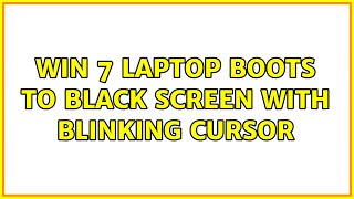 Win 7 laptop boots to black screen with blinking cursor