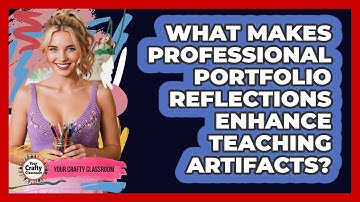 What Makes Professional Portfolio Reflections Enhance Teaching Artifacts? - Your Crafty Classroom