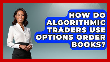 How Do Algorithmic Traders Use Options Order Books? - Stock and Options Playbook