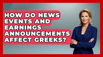 How Do News Events And Earnings Announcements Affect Greeks? - Stock and Options Playbook