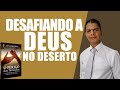 DESAFIANDO A DEUS NO DESERTO | Discipulando