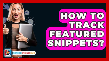 How To Track Featured Snippets? - SearchEnginesHub.com