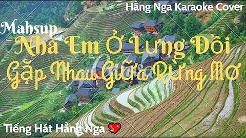 🎤 MASHUP: NHÀ EM Ở LƯNG ĐỒI, GẶP NHAU GIỮA RỪNG MƠ – Hằng Nga Karaoke Cover  - Nhạc Trữ Tình