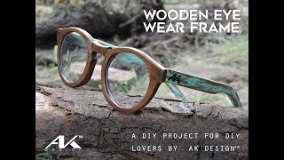 MAKING WOODEN EYE WEAR FRAME AT HOME [ a DIY project ] by AKdesign
