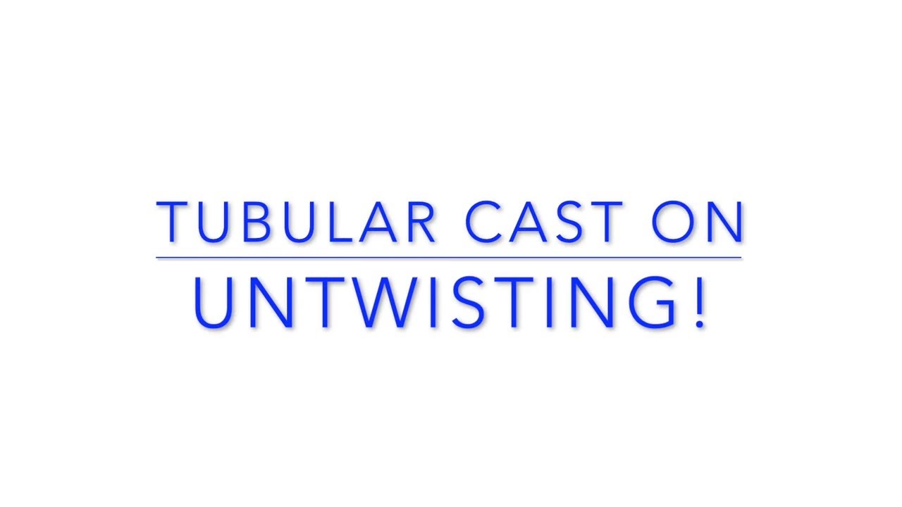 Untwisting the Tubular Cast on