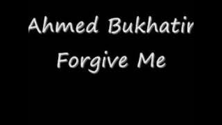 Download lagu Ahmed Bukhatir Forgive Me