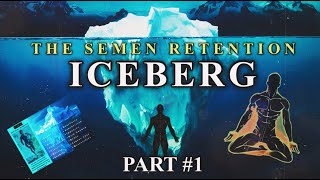 The Semen Retention Iceberg | PART 1 | The Physical Benefits