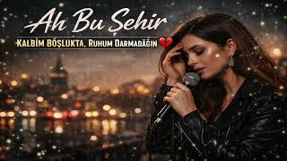 Ah Bu Şehir - Kalbim Boşlukta, Ruhum Darmadağın 💔
