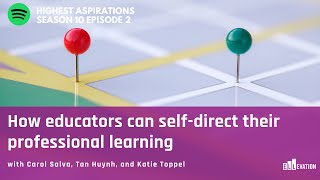 Self-directed Professional Learning with Carol Salva, Tan Huynh, and Katie Toppel
