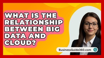What Is The Relationship Between Big Data And Cloud? - BusinessGuide360.com