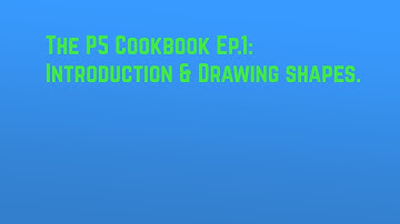 The P5 Cookbook Ep.1: Introduction & Drawing shapes.