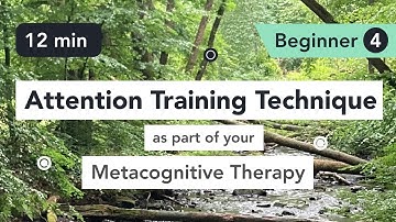 Attention Training Technique (ATT) in Metacognitive Therapy. (Beginner 4)