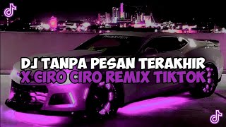 DJ TANPA PESAN TERAKHIR X CIRO CIRO JEDAG JEDUG VIRAL TIKTOK TERBARU 2023 SOUND TRENDING