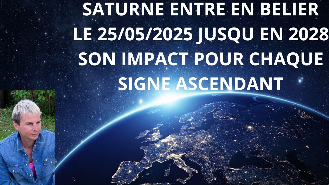 SATURNE entre en Belier le 25/05/25 et  son impact sur chaque signe