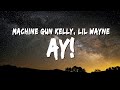 Machine Gun Kelly & Lil Wayne - ay! (Lyrics)
