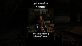 get wrapped up in something — The Elder Scrolls V: Skyrim dialogue scene