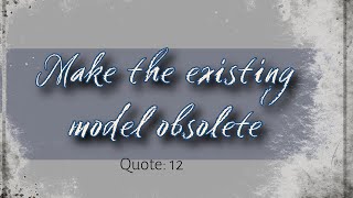 Information Quote 12: makes the existing model obsolete Update