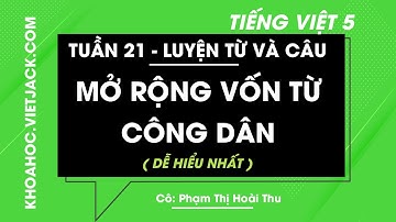 Luyện từ và câu Mở rộng vốn từ Công dân - Tuần 21 - Tiếng Việt lớp 5 - Cô Hoài Thu (DỄ HIỂU NHẤT)