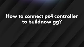 How to connect ps4 controller to buildnow gg? screenshot 3