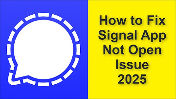How to Fix Signal App Not Open Problem 2025