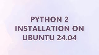 Celebrity Python 2 installation on Ubuntu 24.04 (2 SOLUTIONS!!) Wealth